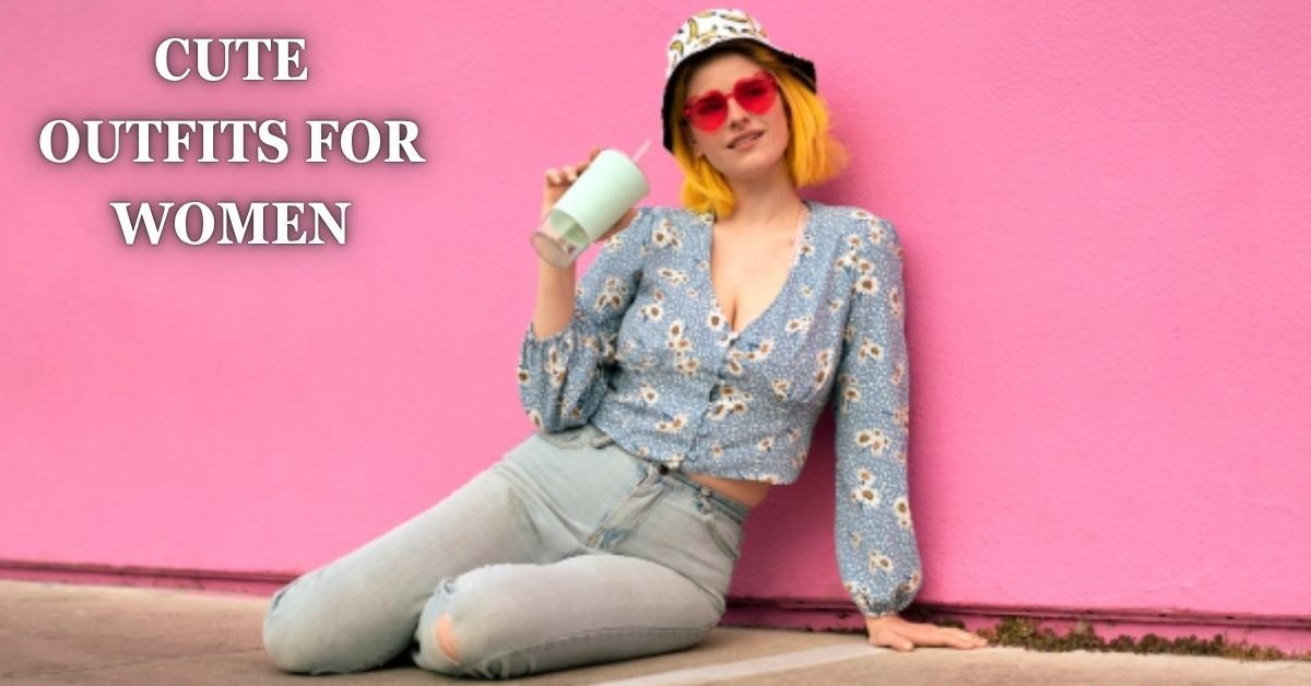 cute outfits for women