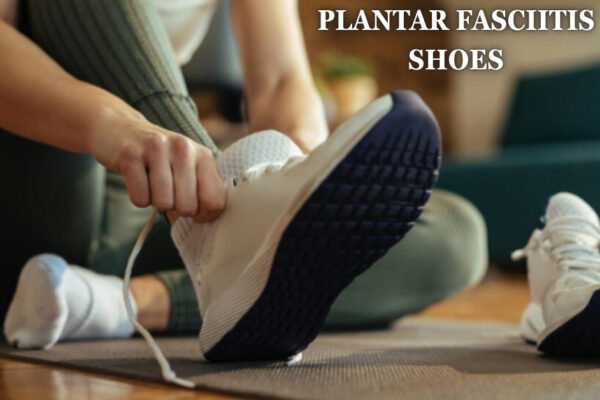 Plantar fasciitis shoes